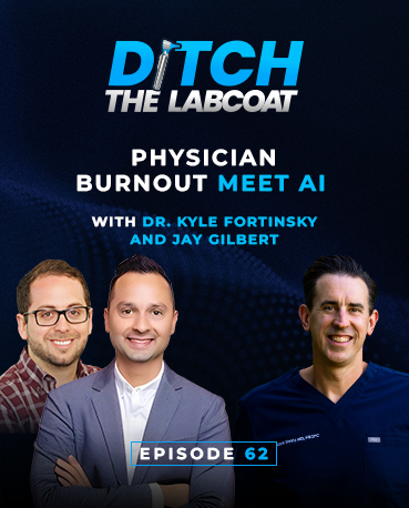 Physician Burnout meet AI with Dr. Kyle Fortinsky and Jay Gilbert